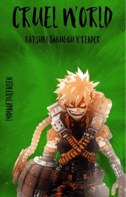 Cruel World (Katsuki Bakugou x Reader)