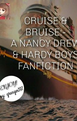 Cruise & Bruise:- A Nancy Drew & Hardy Boys Fanfiction