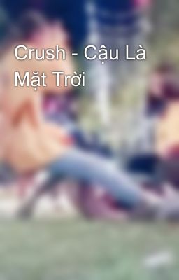 Crush - Cậu Là Mặt Trời 