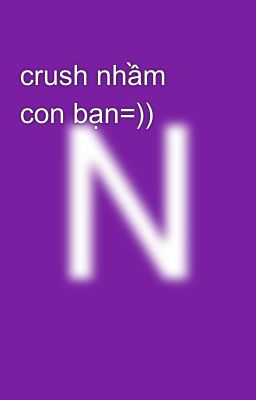 crush nhầm con bạn=))