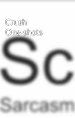 Crush One-shots