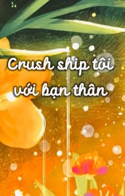 Crush ship tôi với bạn thân