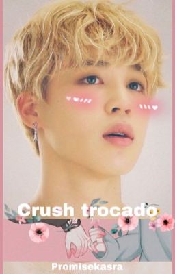 Crush trocado • Jimin ff