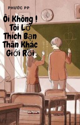 [ Crush x BFF ] Ôi Không ! Tôi Lỡ Thích Bạn Thân Khác Giới Rồi