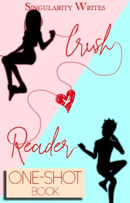 Crush x Reader | One Shots ✖