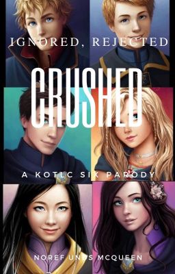 Crushed: A KOTLC Six Parody