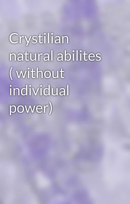 Crystilian natural abilites ( without individual power)