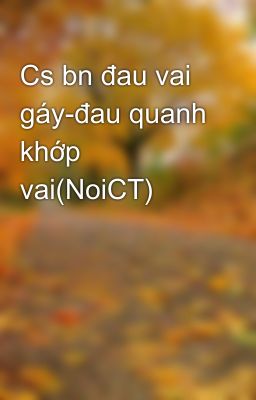 Cs bn đau vai gáy-đau quanh khớp vai(NoiCT)