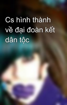 Cs hình thành về đại đoàn kết dân tộc