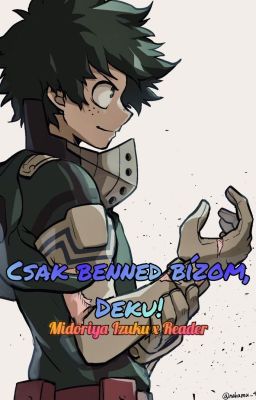 Csak benned bízom, Deku! - Izuku x Reader(nem Folytatott)