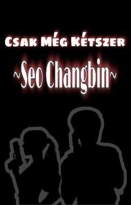 Csak Még Kétszer ~seochangbin~