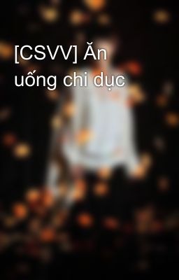 [CSVV] Ăn uống chi dục