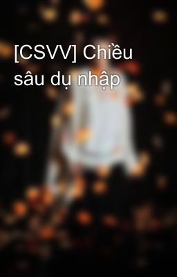 [CSVV] Chiều sâu dụ nhập