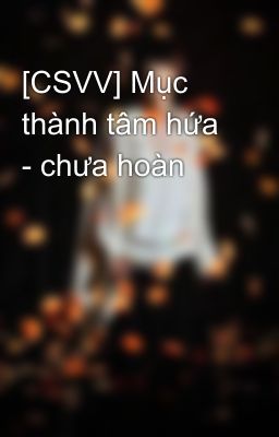 [CSVV] Mục thành tâm hứa - chưa hoàn