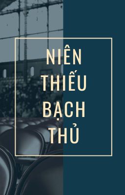 [CSVV] Niên thiếu bạch thủ