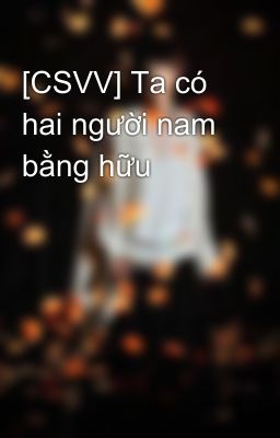 [CSVV] Ta có hai người nam bằng hữu