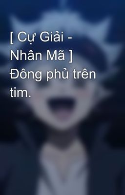 [ Cự Giải - Nhân Mã ] Đông phủ trên tim. 