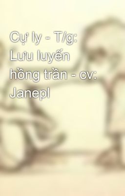 Cự ly - T/g: Lưu luyến hồng trần - cv: Janepl