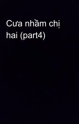 Cưa nhầm chị hai (part4)