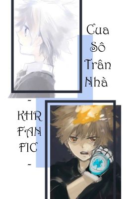 Cửa Sổ Trần Nhà [KHR FANFIC]