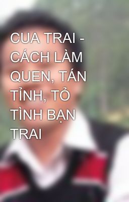 CUA TRAI - CÁCH LÀM QUEN, TÁN TỈNH, TỎ TÌNH BẠN TRAI