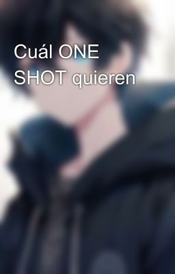 Cuál ONE SHOT quieren 