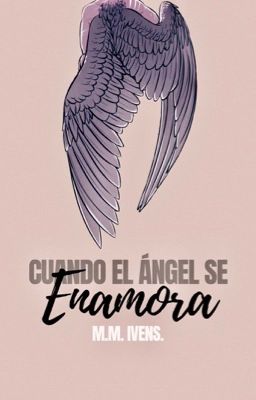 Cuando el ángel se enamora. {FINALIZADA}