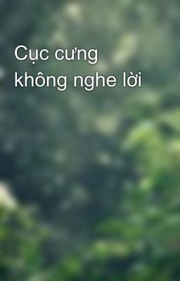 Cục cưng không nghe lời