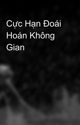 Cực Hạn Đoái Hoán Không Gian