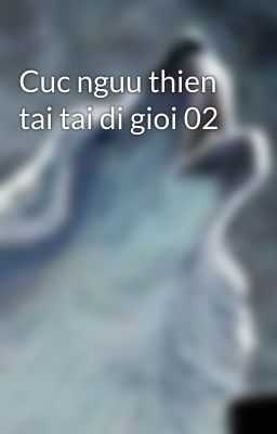 Cuc nguu thien tai tai di gioi 02