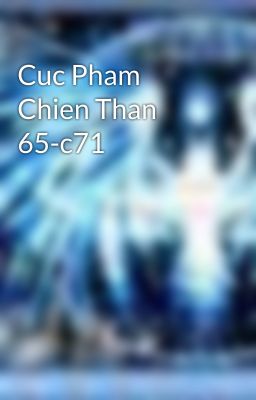 Cuc Pham Chien Than 65-c71