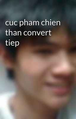 cuc pham chien than convert tiep