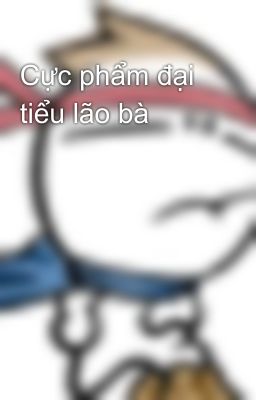 Cực phẩm đại tiểu lão bà