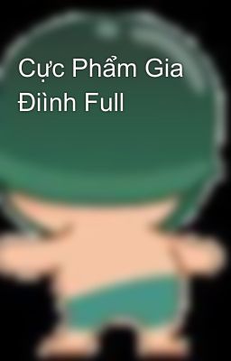 Cực Phẩm Gia Điình Full