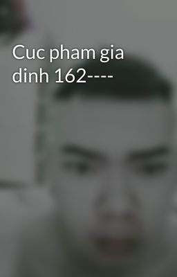 Cuc pham gia dinh 162----