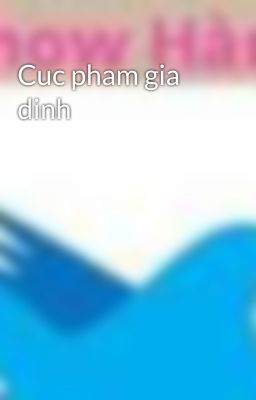 Cuc pham gia dinh