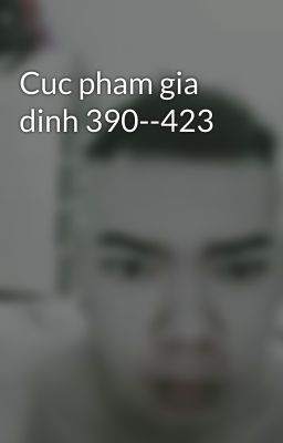 Cuc pham gia dinh 390--423