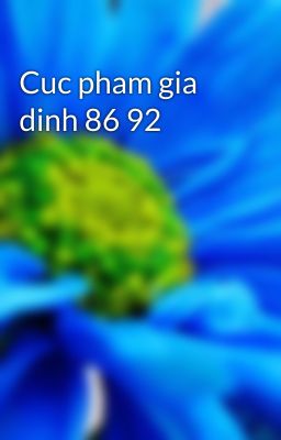 Cuc pham gia dinh 86 92