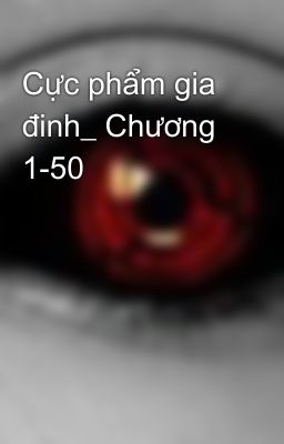 Cực phẩm gia đinh_ Chương 1-50