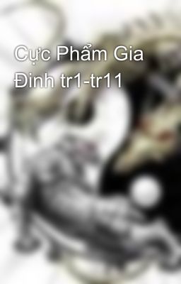 Cực Phẩm Gia Đinh tr1-tr11