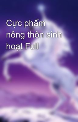 Cực phẩm nông thôn sinh hoạt Full