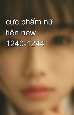 cực phẩm nữ tiên new 1240-1244