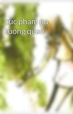 cuc pham nu tuong quan