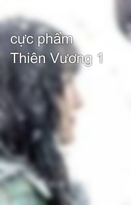 cực phẩm Thiên Vương 1