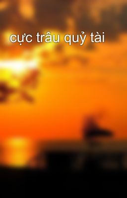 cực trâu quỷ tài