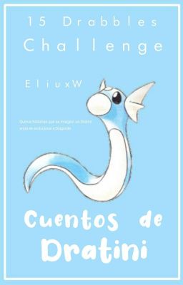 Cuentos de Dratini [15 Drabbles Challenge]