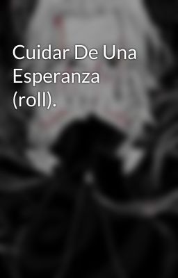 Cuidar De Una Esperanza (roll).