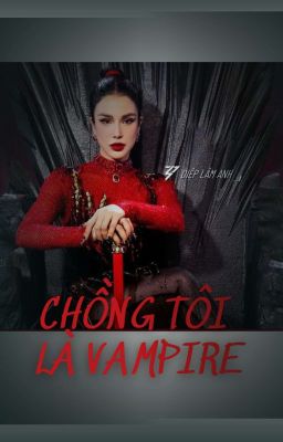 ( Cún x Nho ) Chồng tôi là Vampire