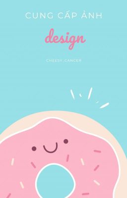 Cung cấp ảnh để des bìa | Cheesy_Cancer |