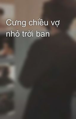 Cưng chiều vợ nhỏ trời ban